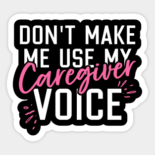 Don't Make Me Use My Caregiver Voice Sticker